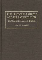 The Electoral College and the Constitution: The Case for Preserving Federalism 0275945693 Book Cover