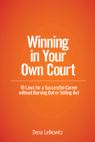 Winning in Your Own Court: 10 Laws for a Successful Career without Burning Out or Selling Out 1639051309 Book Cover