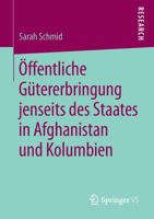 Öffentliche Gütererbringung jenseits des Staates in Afghanistan und Kolumbien 3658259329 Book Cover