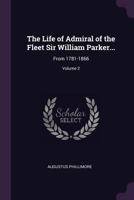 The Life of Admiral of the Fleet Sir William Parker...: From 1781-1866; Volume 2 1021761443 Book Cover