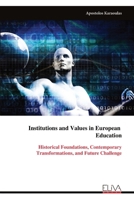 Institutions and Values in European Education: Historical Foundations, Contemporary Transformations, and Future Challenge 9999339840 Book Cover