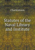 Statutes of the Naval Library and Institute 5519230404 Book Cover