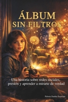 Álbum sin filtros: Una historia sobre redes sociales, presión y aprender a mirarte de verdad (Spanish Edition) B0GJQ45JCG Book Cover