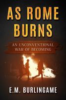 As Rome Burns: An Unconventional War of Becoming (Shouldering Giants) B0GR4W21GY Book Cover