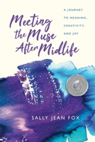 Meeting the Muse After Midlife: A Journey to Meaning, Creativity, and Joy 1961785005 Book Cover