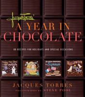 Jacques Torres' A Year in Chocolate: 80 Recipes for Holidays and Special Occasions 1584796421 Book Cover