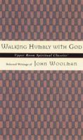 Walking Humbly With God: Selected Writings of John Woolman (Upper Room Spiritual Classics. Series 3) 0835809005 Book Cover