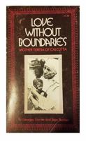 Love Without Boundaries: Mother Teresa of Calcutta 0879736798 Book Cover