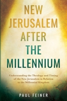 New Jerusalem After the Millennium: Understanding the Theology and Timing of the New Jerusalem in Relation to the Millennial Kingdom 164645782X Book Cover