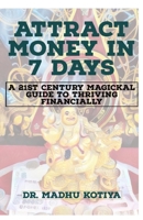Attract Money in 7 Days: A 21st Century Magickal Guide to Thriving Financially B0C5PGB56J Book Cover