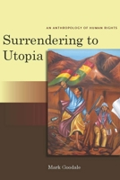 Surrendering to Utopia: An Anthropology of Human Rights (Stanford Studies in Human Rights) 0804762139 Book Cover