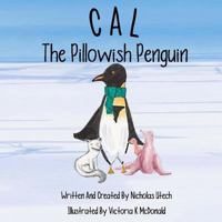 Cal the Pillowish Penguin 1544803087 Book Cover