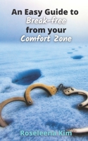 An Easy Guide to Break-free from your Comfort Zone: A short and simple guide to break old patterns & develop habits of growth & self-improvement B08MSKDLT9 Book Cover