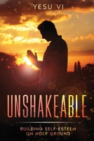 Unshakeable: Building Self-Esteem on Holy Ground 1456651854 Book Cover