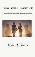 Reevaluating Relationship: Defeating Fear, Identify and Managing your Trigger 1806201194 Book Cover