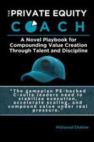 The Private Equity Coach: A Novel Playbook for Compounding Value Creation Through Talent and Discipline (Alpha After the Close: The Private Equity Value Creation Field System) B0GNMBW6QJ Book Cover