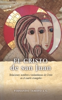EL CRISTO DE SAN JUAN: Relaciones, nombres e instantáneas de Cristo en el cuarto evangelio B08MSFDMTL Book Cover