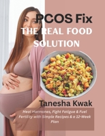 PCOS Fix: The Real Food Solution (Heal Hormones, Fight Fatigue & Fuel Fertility with Simple Recipes & a 12-Week Plan) B0FPCBN2RG Book Cover