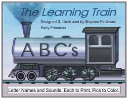 The Learning Train - ABC's: ABC's: Letter Names and Sounds. Each to Print, Pics to Color B0CVW9H7PQ Book Cover