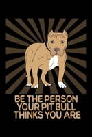 Be The Person Your Pitbull Thinks You Are: A Pitbull Lover's Notebook To Write In 1692760890 Book Cover