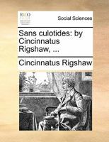 Sans culotides: by Cincinnatus Rigshaw, ... 1170871240 Book Cover