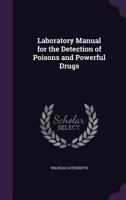 Laboratory manual for the detection of poisons and powerful drugs 9354002064 Book Cover