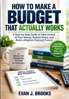 How to Make a Budget That Actually Works: A Step-by-Step Guide to Take Control of Your Money, Reduce Stress, and Build a Brighter Financial Future B0HHV117F2 Book Cover