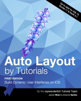 Auto Layout by Tutorials (First Edition): Build Dynamic User Interfaces on iOS 1950325105 Book Cover