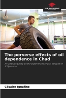 The perverse effects of oil dependence in Chad 6208358132 Book Cover