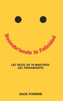 Descubriendo la Felicidad: Las Voces de 10 Maestros del Pensamiento (Spanish Edition) B0CJ4DLHK5 Book Cover