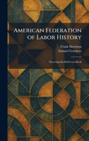 American Federation of Labor History: Encyclopedia Reference Book 1025267680 Book Cover