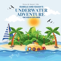 Isabelle and Isaiah's Underwater Adventure: And The Aqua Explorer (Isabelle and Isaiah’s World Tour) 1069223131 Book Cover