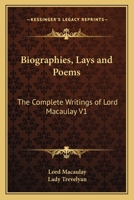 Biographies, Lays and Poems: The Complete Writings of Lord Macaulay V1 0766183696 Book Cover