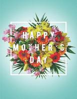 Happy mothers day: Notebook Gifts for Mom 1096560062 Book Cover