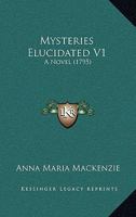 Mysteries Elucidated V1: A Novel 1437065996 Book Cover