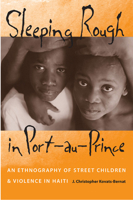Sleeping Rough in Port-au-Prince: An Ethnography of Street Children And Violence in Haiti 0813033020 Book Cover
