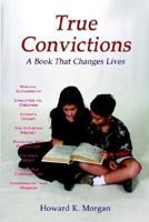 True Convictions: A Book That Changes Lives 1414022336 Book Cover