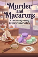 Murder and Macarons: A Culinary Cozy Mystery featuring an Amateur Sleuth Baker (A Parisian Bakery Mystery Book 1) B0H58YV5J7 Book Cover
