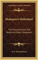 Shakespere's Holinshed: The Chronicle and the Historical Plays Compared 1275115349 Book Cover