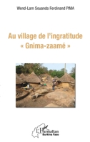 Au village de l'ingratitude Gnima-zaamé"" (Harmattan Burkina Faso) (French Edition) 234322272X Book Cover
