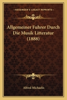 Allgemeiner Fuhrer Durch Die Musik Litteratur (1888) 1120416809 Book Cover