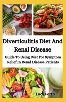 Diverticulitis Diet And Renal Disease: Guide To Using Diet For Symptom Relief In Renal Disease Patients B08HGLNKQJ Book Cover