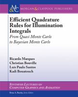 Efficient Quadrature Rules for Illumination Integrals: From Quasi Monte Carlo to Bayesian Monte Carlo 1627057692 Book Cover