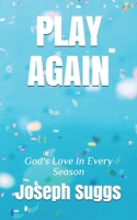 Play Again: God's Love In Every Season B089M1KN8M Book Cover