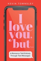 I love you, but...: A Romance Told Entirely Through Text Messages (Color Edition) B0FZ5SKFHZ Book Cover