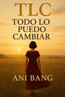 TLC Todo Lo puedo Cambiar (Spanish Edition) B0FDQK4H1J Book Cover