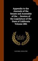 Appendix to the Journals of the Senate and Assembly of the ... Session of the Legislature of the State of California Volume 1861 134483633X Book Cover