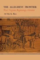 The Allegheny frontier: West Virginia beginnings, 1730-1830, 0813154472 Book Cover