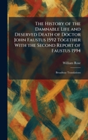 The History of the Damnable Life and Deserved Death of Doctor John Faustus 1592 Together With the Second Report of Faustus 1594: Broadway Translations 1025710991 Book Cover