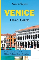 Venice Travel Guide 2023: The Essential Guide To Venice And Things To Know Before Traveling B0BVTFSSQJ Book Cover